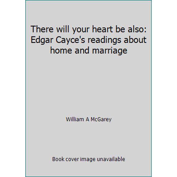 Pre-Owned There will your heart be also: Edgar Cayce's readings about home and marriage (Hardcover) 0139147888 9780139147883
