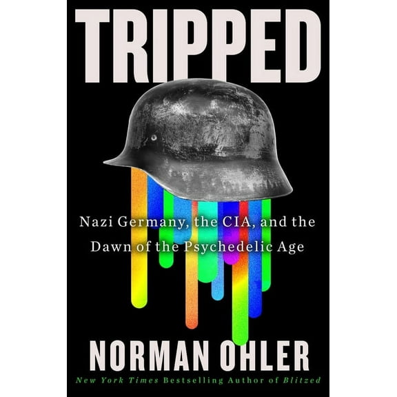Tripped: Nazi Germany, the Cia, and the Dawn of the Psychedelic Age, (Hardcover)