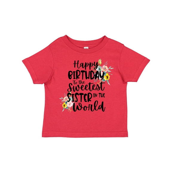 Inktastic Happy Birthday to the Sweetest Sister in the World Girls Toddler T-Shirt
