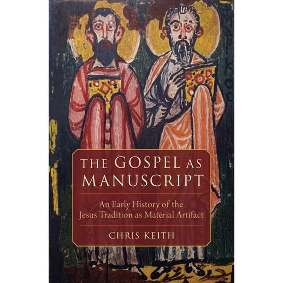 The Gospel as Manuscript: An Early History of the Jesus Tradition as Material Artifact, (Hardcover)