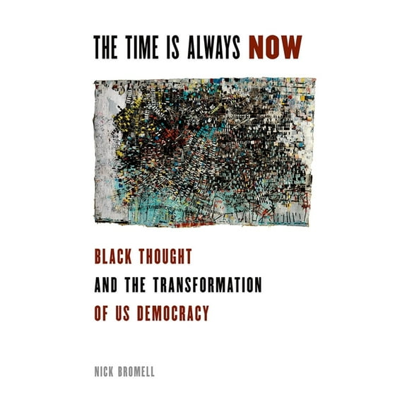 The Time Is Always Now: Black Thought and the Transformation of US Democracy, (Paperback)
