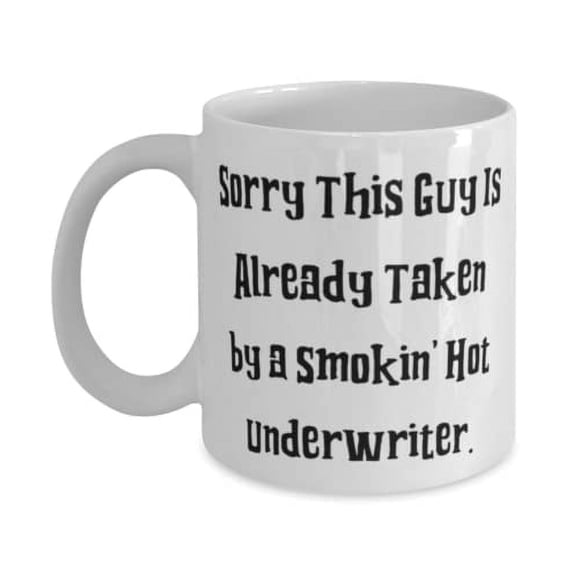 Fun Underwriter, Sorry This Guy Is Already Taken by a Smokin' Hot Underwriter, Underwriter 11oz Mug From Colleagues