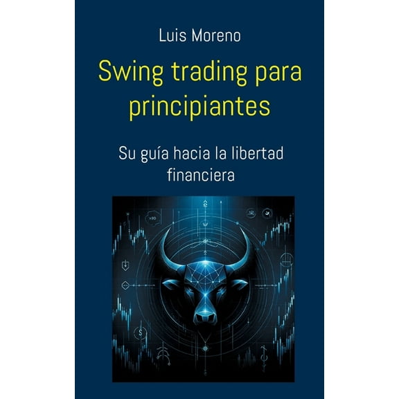 Swing trading para principiantes: Su guÃ­a hacia la libertad financiera, (Paperback)