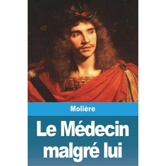 Le Médecin malgré lui, (Paperback)