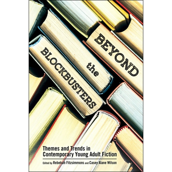 Children's Literature Association Beyond the Blockbusters: Themes and Trends in Contemporary Young Adult Fiction, (Hardcover)