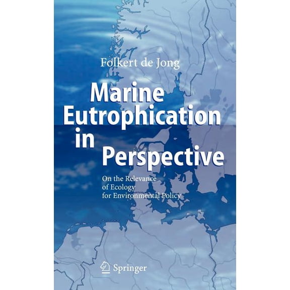 Marine Eutrophication in Perspective: On the Relevance of Ecology for Environmental Policy, (Hardcover)