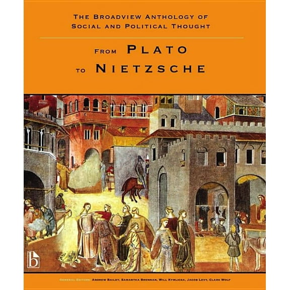 The Broadview Anthology of Social and Political Thought - Volume 1: From Plato to Nietzsche, (Paperback)
