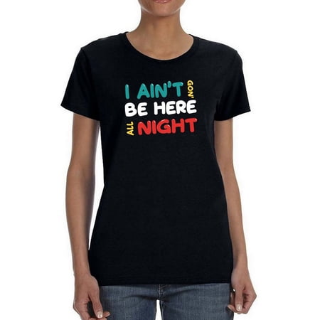 Not Here All Night T-Shirt Women -Smartprints Designs Female 5X-Large