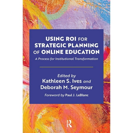 UPC: 9781642673258 | Using ROI for Strategic Planning of Online Education: A Process for Institutional Transformation (Paperback)