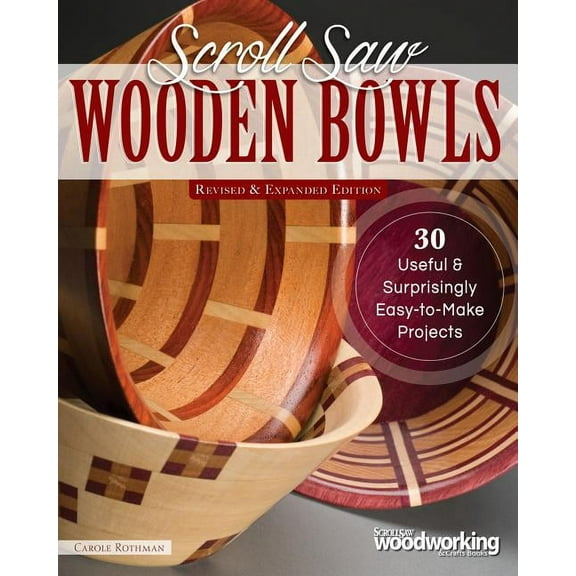 Scroll Saw Wooden Bowls, Revised & Expanded Edition: 30 Useful & Surprisingly Easy-To-Make Projects, Revised and Expanded ed. (Paperback)