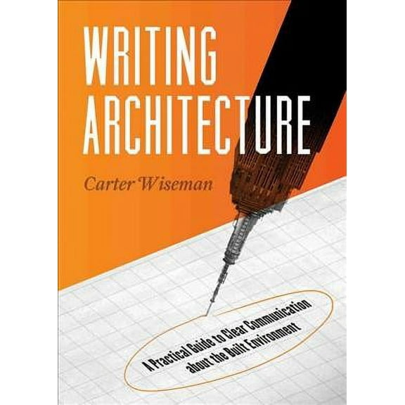 Writing Architecture: A Practical Guide to Clear Communication about the Built Environment (Paperback)
