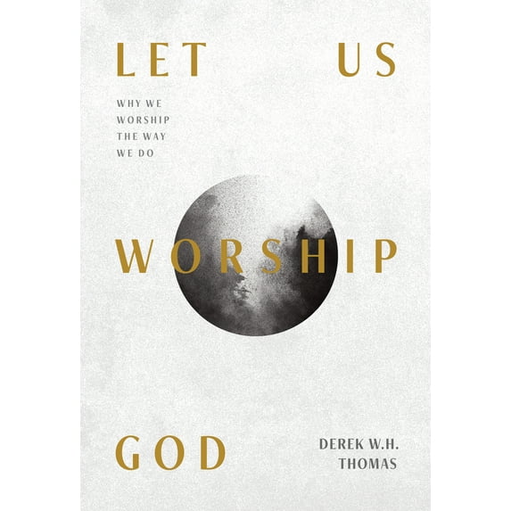 Pre-Owned Let Us Worship God: Why We Worship the Way We Do (Paperback) 1642893560 9781642893564