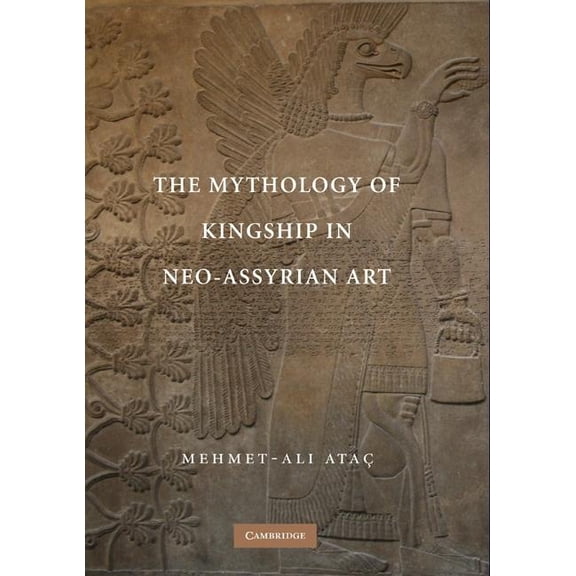 The Mythology of Kingship in Neo-Assyrian Art (Hardcover)
