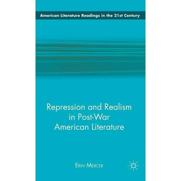 American Literature Readings in the 21st Repression and Realism in Post-War American Literature, (Hardcover)