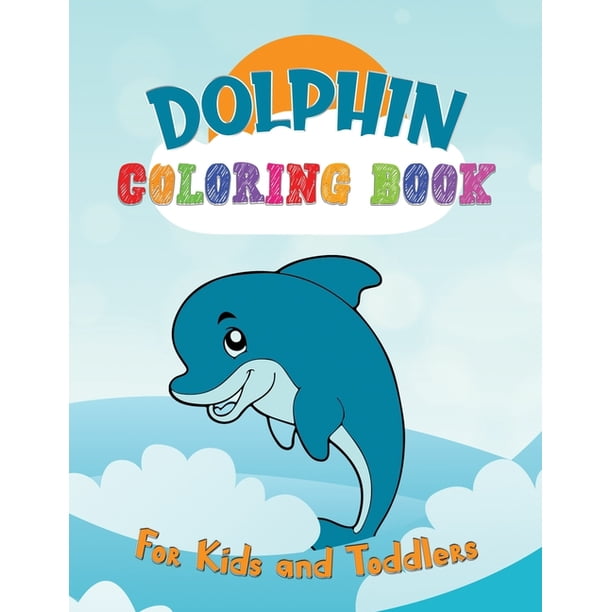 Dolphin Coloring Book For Kids and Toddlers: A Unique and Cute ...