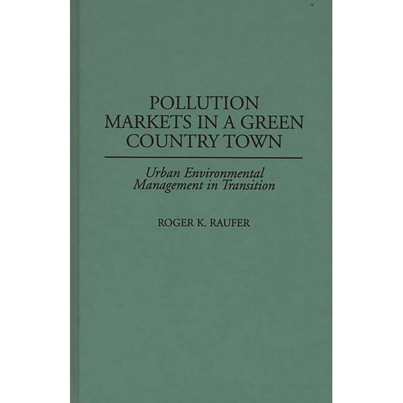 Pollution Markets in a Green Country Town: Urban Environmental Management in Transition, (Hardcover)