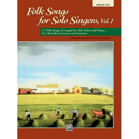 Folk Songs for Solo Singers, Vol 1 : 11 Folk Songs Arranged for Solo Voice and Piano . . . for Recitals, Concerts, and Contests (Medium Low (Best Folk Singers Today)