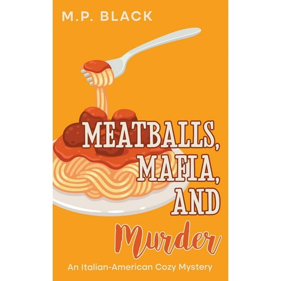 An Italian-American Cozy Mystery Meatballs, Mafia, and Murder, Book 4, (Paperback)
