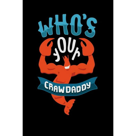 Who s Your Crawdaddy: 120 Pages I 6x9 I Graph Paper 4x4 I Funny Fishing, Sea, Lobster & Hunting Gifts (Paperback)