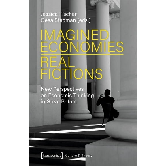 Culture & Theory: Imagined Economies--Real Fictions: New Perspectives on Economic Thinking in Great Britain (Paperback)