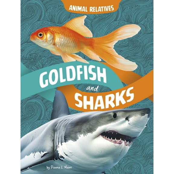 Animal Relatives Goldfish and Sharks: Fish Relatives, (Paperback)