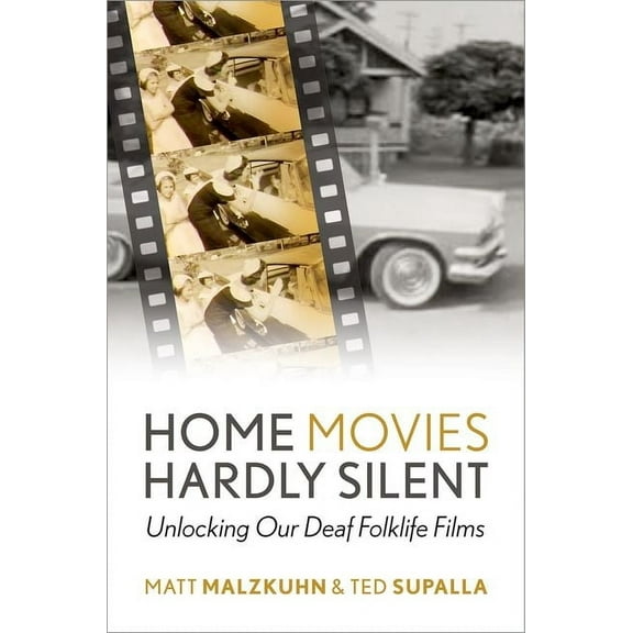 Home Movies Hardly Silent: Unlocking Our Deaf Folklife Films, (Paperback)