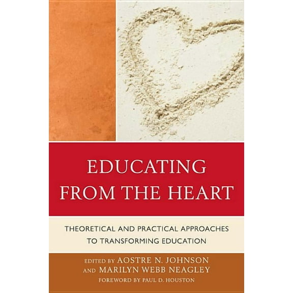 Educating from the Heart: Theoretical and Practical Approaches to Transforming Education, (Paperback)