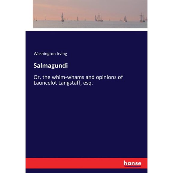 Salmagundi: Or, the whim-whams and opinions of Launcelot Langstaff, esq., (Paperback)