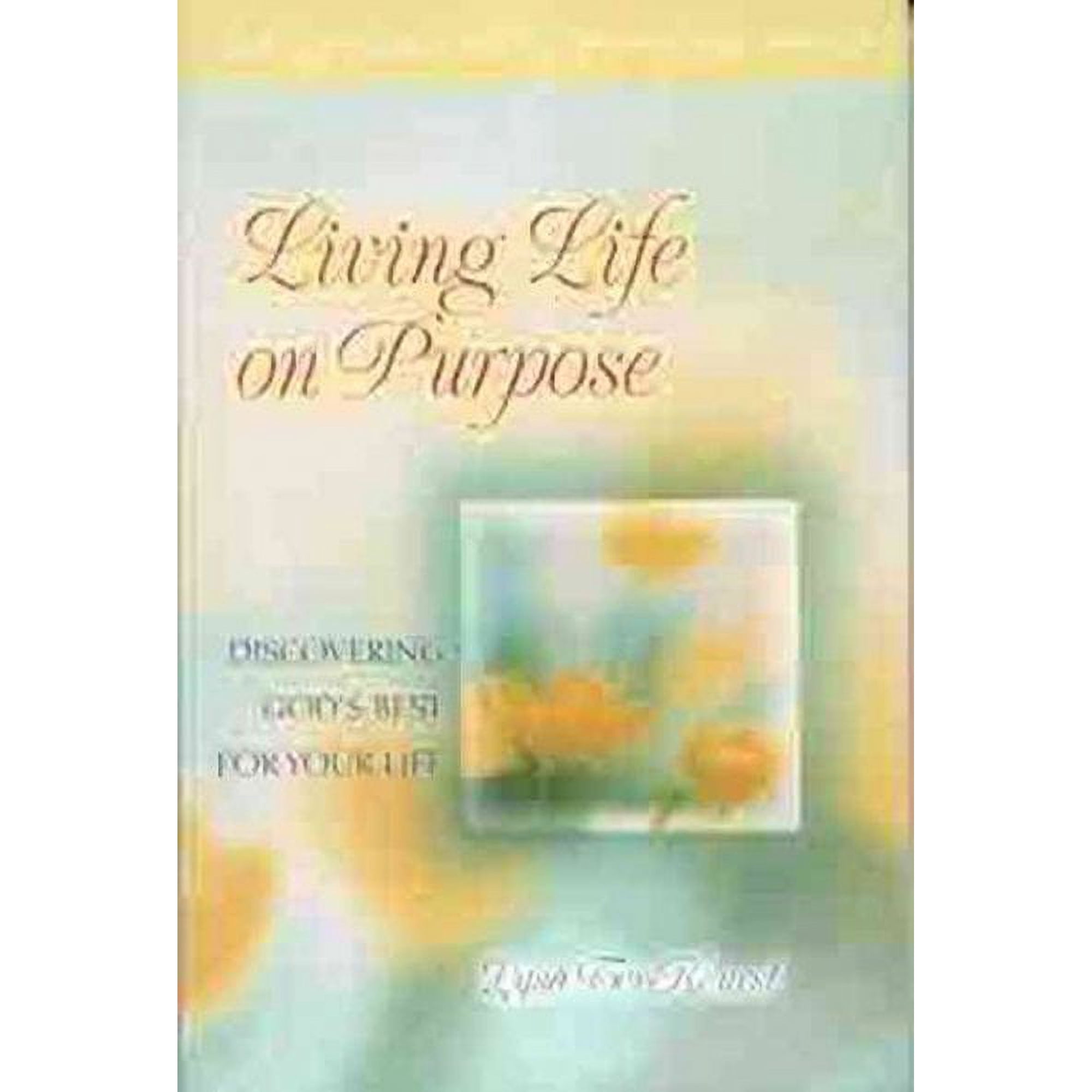 Living Life on Purpose : Discovering God s Best for Your Life (Paperback)