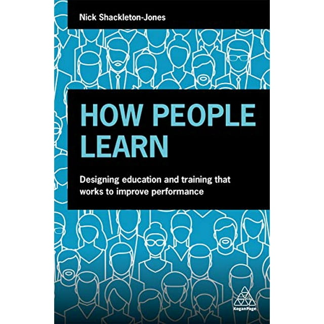 Comment les Gens Apprennent: Design Éducation et Formation Qui Fonctionne pour Améliorer la Performance