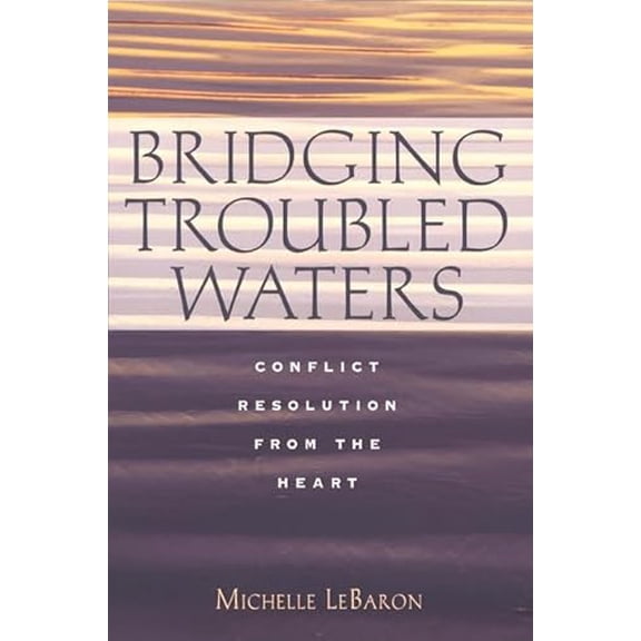 Pre-Owned Bridging Troubled Waters : Conflict Resolution From the Heart (Hardcover) 0787948217 9780787948214