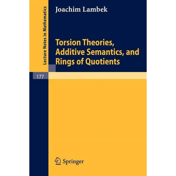 Lecture Notes in Mathematics Torsion Theories, Additive Semantics, and Rings of Quotients, Book 177, (Paperback)