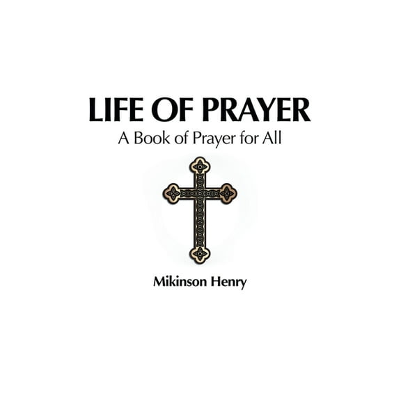 Life of Prayer : A Book of Prayer for All