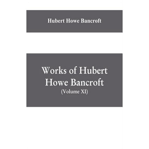 Works of Hubert Howe Bancroft, (Volume XI) History of Mexico (Vol. III) 1600- 1803., (Paperback)