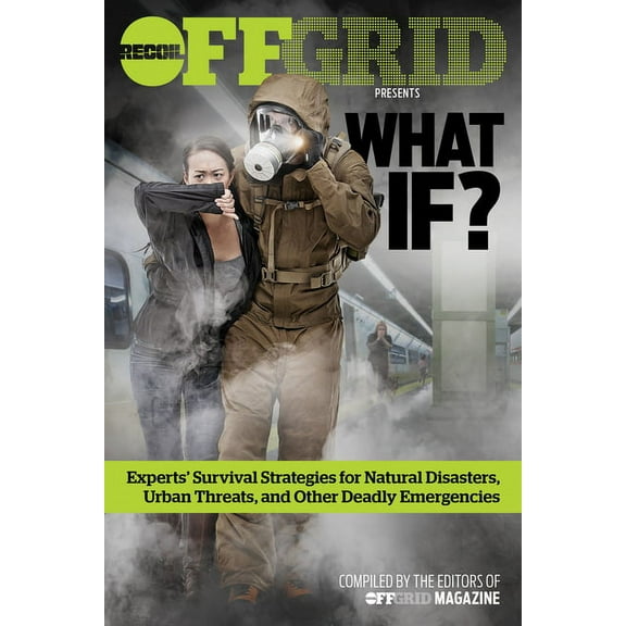 What If?: Experts' Survival Strategies for Natural Disasters, Urban Threats, and Other Deadly Emergencies, (Paperback)
