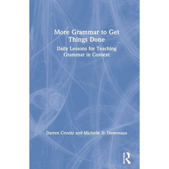 More Grammar to Get Things Done: Daily Lessons for Teaching Grammar in Context, (Hardcover)
