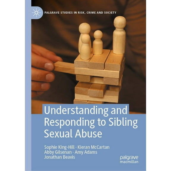 Palgrave Studies in Risk, Crime and Soci Understanding and Responding to Sibling Sexual Abuse, (Hardcover)