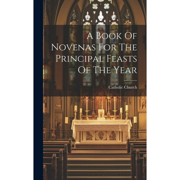 A Book Of Novenas For The Principal Feasts Of The Year (Hardcover)