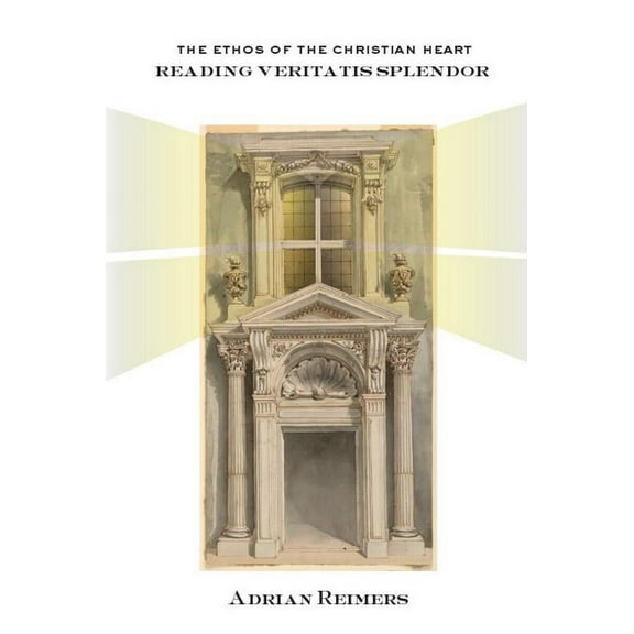 The Ethos of the Christian Heart: Reading Veritatis Splendor, (Paperback)