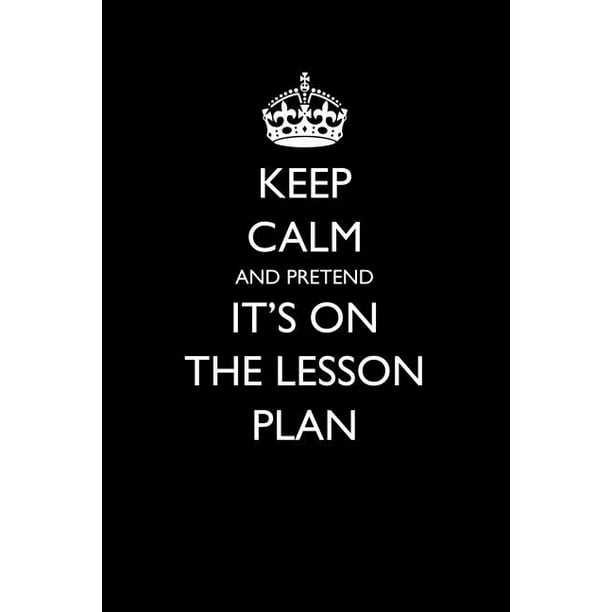 Keep Calm and Pretend It's on the Lesson Plan