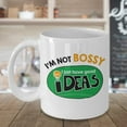 thumbnail image 3 of I'm Not Bossy I Just Have Good Ideas Funny Gag Coffee & Tea Gift Mug, Drinking Cup, Fun Stuff, Desk Sign, Ornament, Décor, Stocking Stuffers, Items & Office Supplies For Bossy People & Coworkers, 3 of 4
