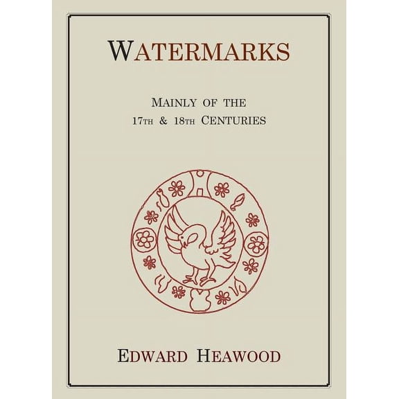 Watermarks, Mainly of the 17th and 18th Centuries, (Hardcover)