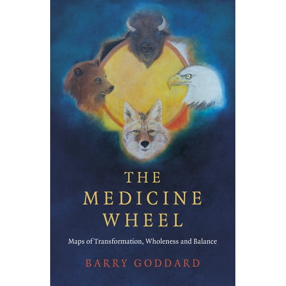 The Medicine Wheel: Maps of Transformation, Wholeness and Balance, (Paperback)