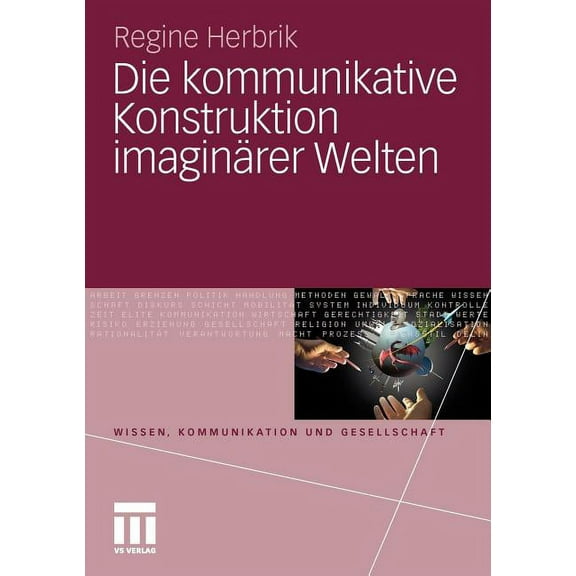 Wissen, Kommunikation Und Gesellschaft Die Kommunikative Konstruktion ImaginÃ¤rer Welten, (Paperback)