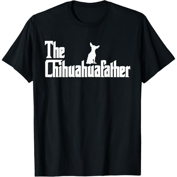 The ChihuahuaFather Funny Chihuahua Dad Men Dog Lover Gifts T-Shirt men and women can wear, black, white, gifts