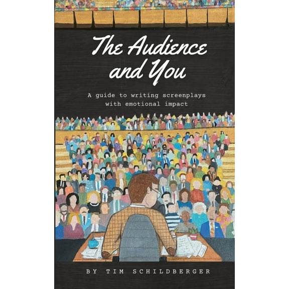 The Audience and You: A guide to writing screenplays with emotional impact, (Paperback)