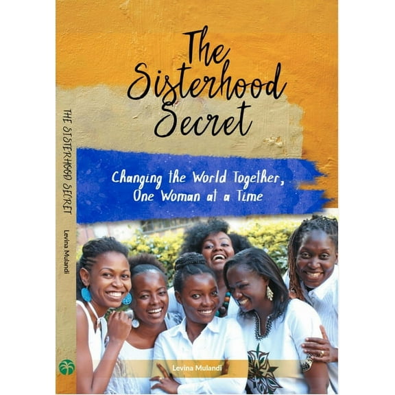 The Sisterhood Secret: Changing the World Together, One Woman at a Time, (Paperback)