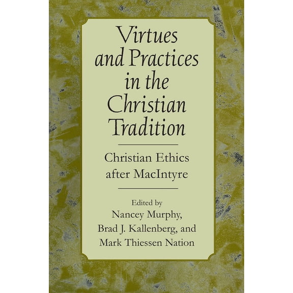 Virtues and Practices in the Christian Tradition: Christian Ethics After MacIntyre, (Paperback)