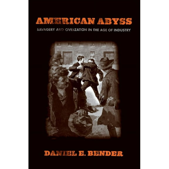 American Abyss: Savagery and Civilization in the Age of Industry, (Paperback)