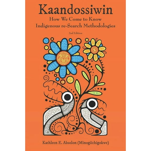 Kaandossiwin, 2nd Ed.: How We Come to Know: Indigenous Re-Search Methodologies (Paperback)